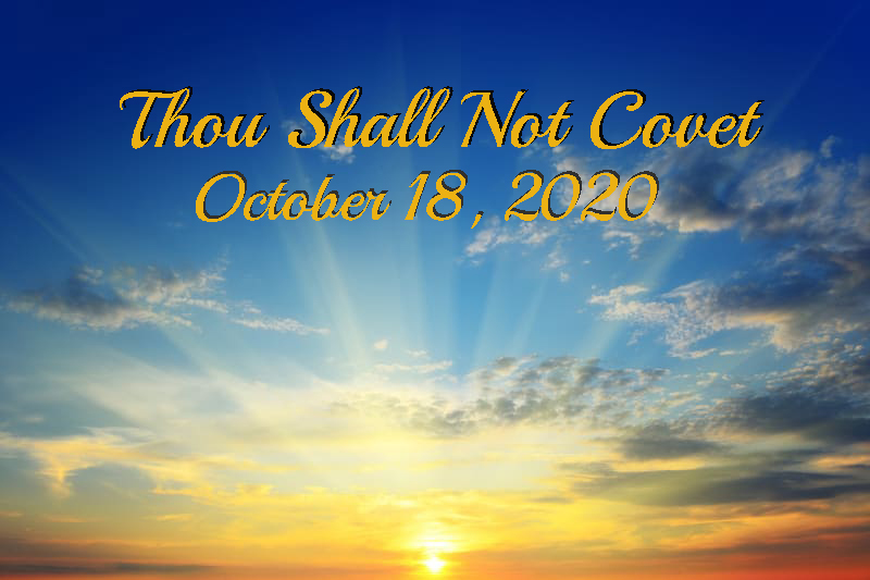 Thou Shall Not Covet October 18, 2020